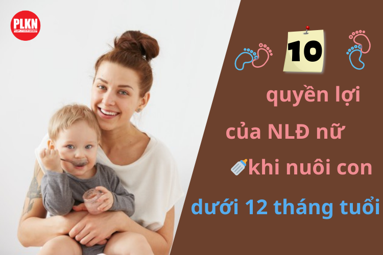 Infographic - 10 quyền lợi lao động nữ khi nuôi con dưới 12 tháng tuổi
